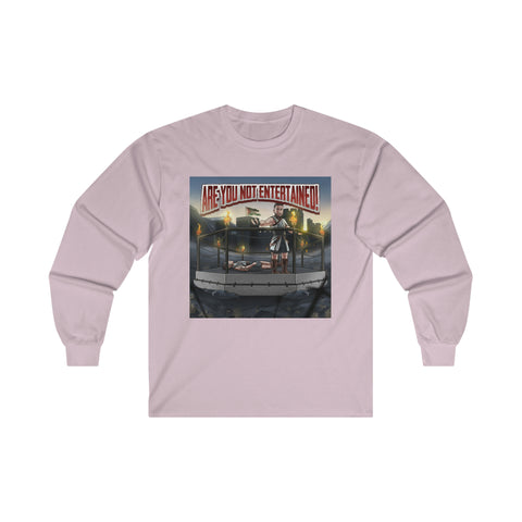 Are you not entertained Long Sleeve Tee