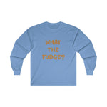 WHAT THE FUDGE? Long Sleeve Tee