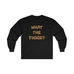 WHAT THE FUDGE? Long Sleeve Tee
