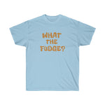 WHAT THE FUDGE?