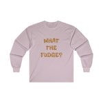 WHAT THE FUDGE? Long Sleeve Tee