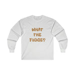WHAT THE FUDGE? Long Sleeve Tee
