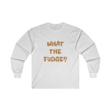WHAT THE FUDGE? Long Sleeve Tee